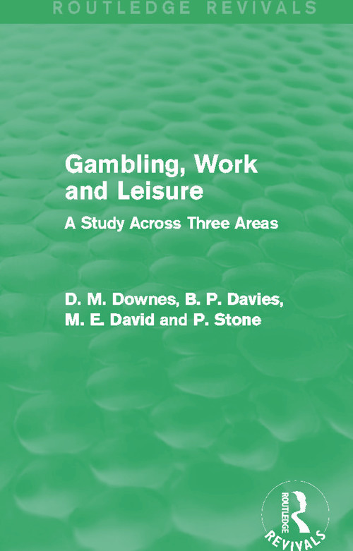 Gambling, Work and Leisure (Routledge Revivals) (A Study Across Three Areas) by David Downes, D. M. Davies, M. E. David, P. Stone, 9780415720878