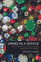 Games As A Service (How Free to Play Design Can Make Better Games) by Oscar Clark, 9780415732505