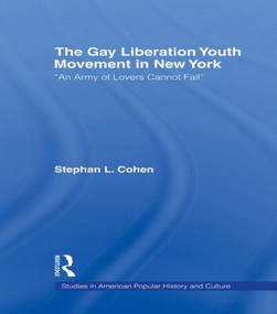 The Gay Liberation Youth Movement in New York ('An Army of Lovers Cannot Fail') by Stephan Cohen, 9780415802451