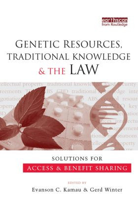 Genetic Resources, Traditional Knowledge and the Law (Solutions for Access and Benefit Sharing) by Evanson C. Kamau, Gerd Winter, 9780415847902