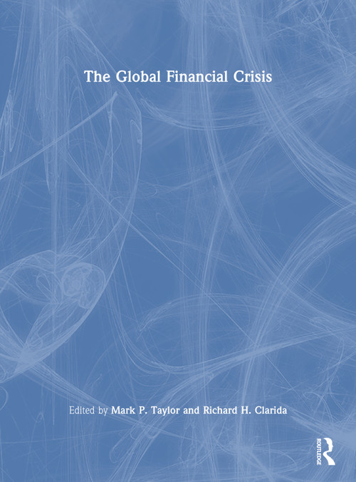 The Global Financial Crisis - 9780415657921 by Mark Taylor, Richard Clarida, 9780415657921