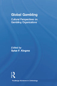 Global Gambling (Cultural Perspectives on Gambling Organizations) by Sytze F. Kingma, 9780415648028