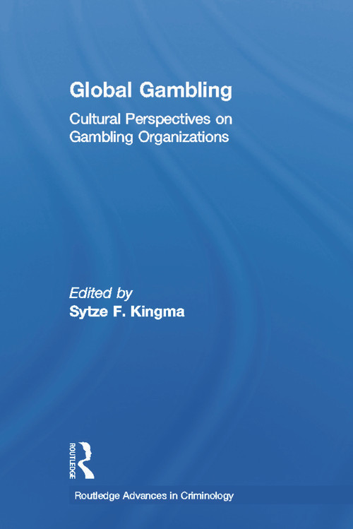Global Gambling (Cultural Perspectives on Gambling Organizations) by Sytze F. Kingma, 9780415648028