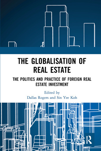 The Globalisation of Real Estate (The Politics and Practice of Foreign Real Estate Investment) by Dallas Rogers, Sin Koh, 9780367572297