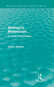 Gramsci's Historicism (A Realist Interpretation) by Esteve Morera, 9780415615877