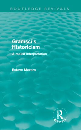 Gramsci's Historicism (A Realist Interpretation) by Esteve Morera, 9780415615877