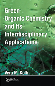 Green Organic Chemistry and its Interdisciplinary Applications by Vera M. Kolb, 9780367574826
