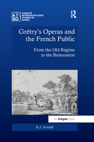 Grétry's Operas and the French Public (From the Old Regime to the Restoration) - 9780367597429 by R.J. Arnold, 9780367597429