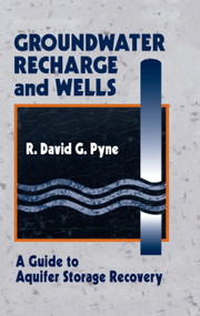 Groundwater Recharge and Wells (A Guide to Aquifer Storage Recovery) by R. David G. Pyne, 9780367401894