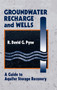 Groundwater Recharge and Wells (A Guide to Aquifer Storage Recovery) by R. David G. Pyne, 9780367401894