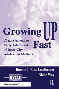 Growing Up Fast (Transitions To Early Adulthood of Inner-city Adolescent Mothers) - 9780415648158 by Bonnie J. Ross Leadbeater, Niobe Way, 9780415648158