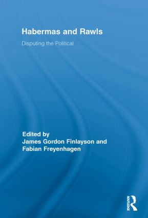 Habermas and Rawls (Disputing the Political) by James Gordon Finlayson, Fabian Freyenhagen, 9780415836555