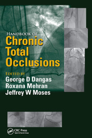 Handbook of Chronic Total Occlusions by George D. Dangas, Roxana Mehran, Jeff Moses, 9780367452957