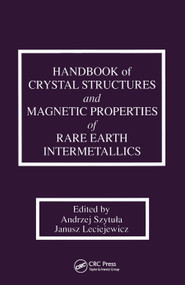 Handbook of Crystal Structures and Magnetic Properties of Rare Earth Intermetallics by Andrej Szytula, Janusz Leciejewicz, 9780367449551