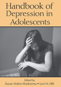 Handbook of Depression in Adolescents by Susan Nolen-Hoeksema, Lori M. Hilt, 9780415648202