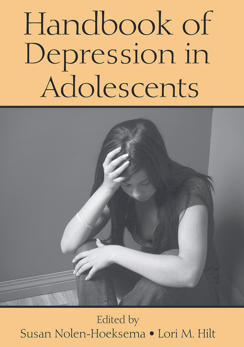 Handbook of Depression in Adolescents by Susan Nolen-Hoeksema, Lori M. Hilt, 9780415648202