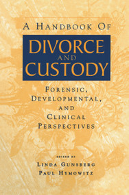 A Handbook of Divorce and Custody (Forensic, Developmental, and Clinical Perspectives) by Linda Gunsberg, Paul Hymowitz, 9780415645546