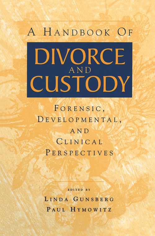 A Handbook of Divorce and Custody (Forensic, Developmental, and Clinical Perspectives) by Linda Gunsberg, Paul Hymowitz, 9780415645546
