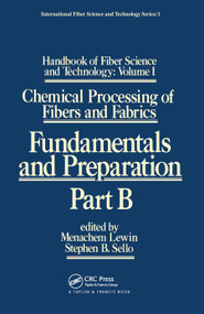 Handbook of Fiber Science and Technology: Volume 1 (Chemical Processing of Fibers and Fabrics - Fundamentals and Preparation Part B) by Menachem Lewin, Stephen Sello, 9780367451820