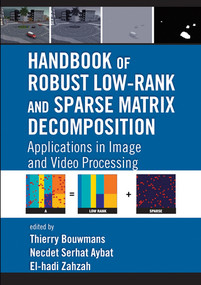 Handbook of Robust Low-Rank and Sparse Matrix Decomposition (Applications in Image and Video Processing) by Thierry Bouwmans, Necdet Serhat Aybat, El-hadi Zahzah, 9780367574789