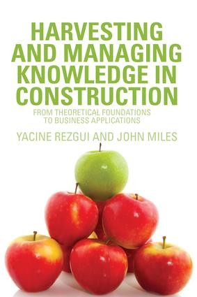 Harvesting and Managing Knowledge in Construction (From Theoretical Foundations to Business Applications) by Yacine Rezgui, John Miles, 9780415545969