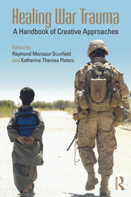 Healing War Trauma (A Handbook of Creative Approaches) by Raymond Monsour Scurfield, Katherine Theresa Platoni, 9780415637770
