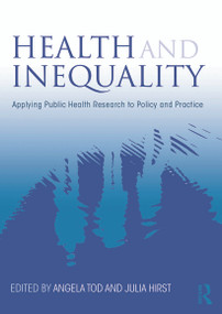 Health and Inequality (Applying Public Health Research to Policy and Practice) by Angela M. Tod, Julia Hirst, 9780415633932