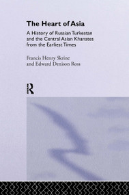 The Heart of Asia (A History of Russian Turkestan and the Central Asian Khanates from the Earliest Times) - 9780415515191 by Edward Denison Ross, Frances Henry Skrine, 9780415515191