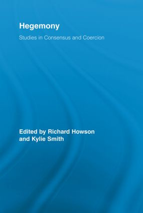 Hegemony (Studies in Consensus and Coercion) by Richard Howson, Kylie Smith, 9780415541398