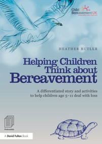 Helping Children Think about Bereavement (A differentiated story and activities to help children age 5-11 deal with loss) by Heather Butler, 9780415536851