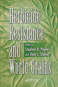 Herbicide Resistance and World Grains by Stephen B. Powles, Dale L Shaner, 9780367455323