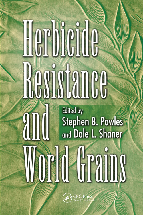 Herbicide Resistance and World Grains by Stephen B. Powles, Dale L Shaner, 9780367455323