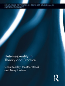 Heterosexuality in Theory and Practice by Chris Beasley, Heather Brook, Mary Holmes, 9780415629676