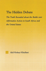 The Hidden Debate (The Truth Revealed about the Battle over Affirmative Action in South Africa and the United States) by Akil Kokayi Khalfani, 9780415648301