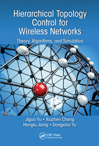 Hierarchical Topology Control for Wireless Networks (Theory, Algorithms, and Simulation) by Jiguo Yu, Cheng Xiuzhen, Jiang Honglu, Dongxiao Yu, 9780367572174