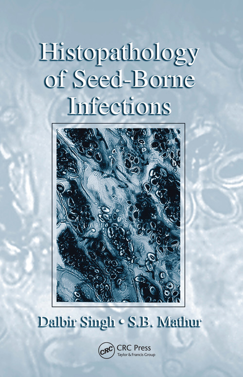 Histopathology of Seed-Borne Infections by Dalbir Singh, S. B. Mathur, 9780367454357