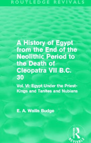 A History of Egypt from the End of the Neolithic Period to the Death of Cleopatra VII B.C. 30 - 9780415812511 by E. A. Budge, 9780415812511