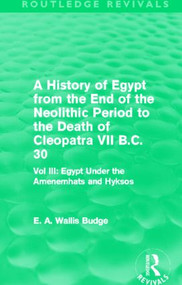 A History of Egypt from the End of the Neolithic Period to the Death of Cleopatra VII B.C. 30 - 9780415812474 by E. A. Budge, 9780415812474