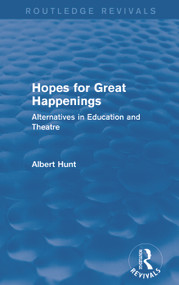 Hopes for Great Happenings (Routledge Revivals) (Alternatives in Education and Theatre) by Albert Hunt, 9780415739542
