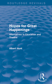 Hopes for Great Happenings (Routledge Revivals) (Alternatives in Education and Theatre) by Albert Hunt, 9780415739542