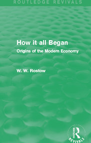 How it all Began (Routledge Revivals) (Origins of the Modern Economy) by W. W. Rostow, 9780415742306