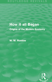How it all Began (Routledge Revivals) (Origins of the Modern Economy) by W. W. Rostow, 9780415742306
