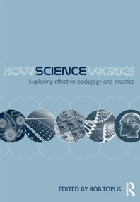 How Science Works (Exploring effective pedagogy and practice) by Rob Toplis, 9780415562805