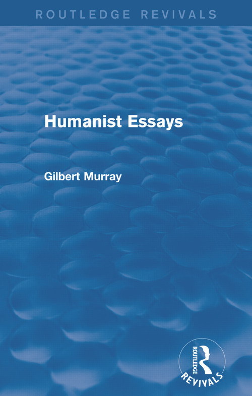 Humanist Essays (Routledge Revivals) by Gilbert Murray, 9780415730020