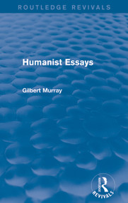 Humanist Essays (Routledge Revivals) by Gilbert Murray, 9780415730020
