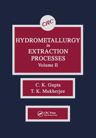 Hydrometallurgy in Extraction Processes, Volume II by C. K. Gupta, T. K. Mukherjee, 9780367450786