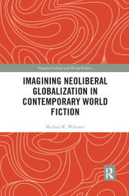 Imagining Neoliberal Globalization in Contemporary World Fiction - 9780367904210 by Michael Walonen, 9780367904210
