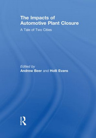 The Impacts of Automotive Plant Closure (A Tale of Two Cities) by Andrew Beer, Holli Evans, 9780415853750