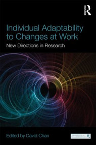 Individual Adaptability to Changes at Work (New Directions in Research) by David Chan, 9780415832915