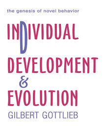 Individual Development and Evolution (The Genesis of Novel Behavior) by Gilbert Gottlieb, 9780415648486